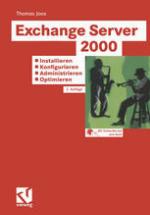Exchange Server 2000 : Tragfähige Konzepte -- lösungen Aus der Praxis Für Die Praxis -- Tuning und Fehlerbehandlung.