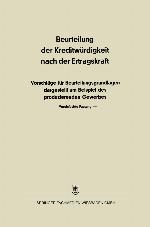 Beurteilung der Kreditwürdigkeit Nach der Ertragskraft : Vorschläge Für Beurteilungsgrundlagen Dargestellt Am Beispiel des Produzierenden Gewerbes.
