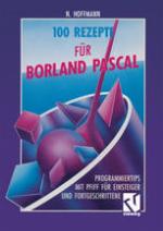 100 Rezepte für Borland Pascal Programmiertips mit Pfiff für Einsteiger und Fortgeschrittene