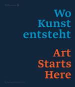 Wo Kunst entsteht/Art Starts Here Werk[stätt]en in Niederösterreich/Work [Spaces] in Lower Austria