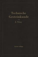 Technische Gesteinkunde für Bauingenieure Kulturtechniker, Land- und Forstwirte, sowie für Steinbruchbesitzer und Steinbruchtechniker,