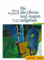 Bis die Ohren und Augen aufgehen Frühe Texte und Bilder. Herausgegeben und mit einem Nachwort von Irene Zanol & Johannes Gruntz-Stoll