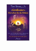 "Grossvater", ein Leben für die Wildnis Lehr- und Wanderjahre eines indianischen Schamanenheilers und Kriegers ; die Lebensgeschichte des Stalking Wolf