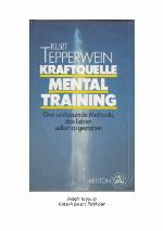 Kraftquelle Mentaltraining e. umfassende Methode, das Leben selbst zu gestalten