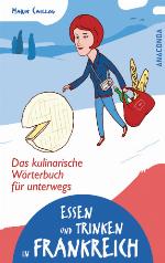 Essen und Trinken in Frankreich. Das kulinarische Wörterbuch für unterwegs (German Edition)