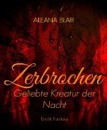 Zerbrochen - Geliebte Kreatur der Nacht Vampirroman
