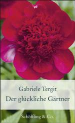 Der glückliche Gärtner Geschichten von Blumen und Gärten