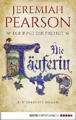 Die Täuferin historischer Roman ; Der Bund der Freiheit ; [1]