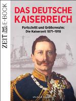 Das Deutsche Kaiserreich – Fortschritt und Größenwahn
