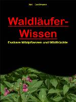 Waldläufer-Wissen Essbare Wildpflanzen und Wildfrüchte