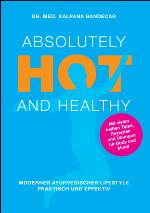 Absolutely Hot and Healthy Moderner Ayurvedischer Lifestyle, Praktisch und Effektiv