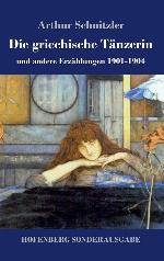 Die griechische T&auml;nzerin: und andere Erz&auml;hlungen 1901-1904 (German Edition)