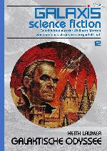 GALAXIS SCIENCE FICTION, Band 12: GALAKTISCHE ODYSSEE Geschichten aus der Welt von Morgen - wie man sie sich gestern vorgestellt hat.