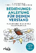 Bedienungsanleitung für deinen Verstand Kritisch denken in einer Welt voller Halbwissen