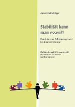 Stabilität kann man essen Bausteine zum Selbstmanagement bei bipolarer Störung. Ein Ratgeber und Erfahrungsbericht für Menschen mit Manien und Depressionen