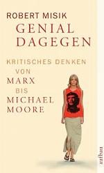 Genial dagegen. Kritisches Denken von Marx bis Michael Moore