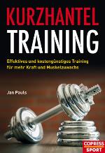 Kurzhantel-Training Effektives und kostengünstiges Training für mehr Kraft und Muskelzuwachs