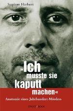 Ich musste sie kaputtmachen : Anatomie eines Jahrhundert-Mörders.