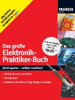 Das grosse Elektronik-Praktiker-Buch : Geld sparen - selber machen!