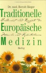 Traditionelle europäische Medizin : Heilkunst und Rezepte der Mönche und Kräuterhexen