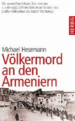 Völkermord an den Armeniern : mit unveröffentlichten Dokumenten aus dem Geheimarchiv des Vatikans über das grösste Verbrechen des Ersten Weltkriegs