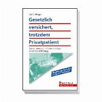 Gesetzlich versichert, trotzdem Privatpatient Besser versorgt mit der richtigen Zusatzversicherung