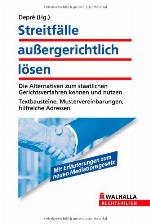 Streitfälle außergerichtlich lösen die Alternativen zum staatlichen Gerichtsverfahren kennen und nutzen ; Textbausteine, Mustervereinbarungen, hilfreiche Adressen ; [mit Erläuterungen zum neuen Mediationsgesetz]