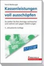 Kassenleistungen voll ausschöpfen so stellen sie ihre Anträge rechtssicher und wehren sich gegen Ablehnungen ; [mit allen aktuellen Änderungen]