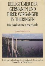 Heiligtümer der Germanen und ihrer Vorgänger in Thüringen - die Kultstätte Oberdorla Forschungen zum alteuropäischen Religions- und Kultwesen