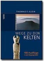 Wege zu den Kelten : 100 Ausflüge in die Vergangenheit