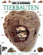 Tierbauten : Nester, Höhlen, Kokons
