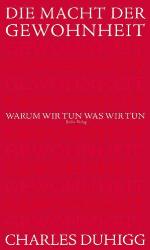 Die Macht der Gewohnheit: Warum wir tun, was wir tun