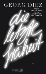 Die letzte Freiheit Vom Recht, sein Ende selbst zu bestimmen