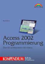 Access 2002 Programmierung - Kompendium Über 500 professionelle VBA-Makros