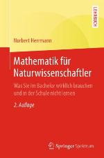 Mathematik für Naturwissenschaftler : Was Sie im Bachelor wirklich brauchen und in der Schule nicht lernen