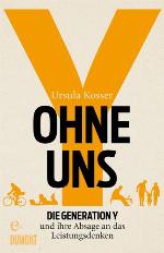 Ohne uns Die Generation Y und ihre Absage an das Leistungsdenken