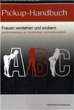 Das Pickup-Handbuch - Frauen verstehen und erobern durch Entwicklung von Persönlichkeit und Kommunikation