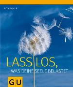 Lass los, was Deine Seele belastet (GU Einzeltitel Lebenshilfe) (German Edition)
