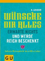Wünsche Dir alles, erwarte nichts und werde reich beschenkt (GU Text-Ratgeber) (German Edition)