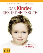 Das Kinder-Gesundheitsbuch Kinderkrankheiten ganzheitlich vorbeugen und heilen