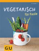 Vegetarisch für Faule (GU Themenkochbuch) (German Edition)