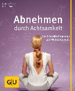 Abnehmen durch Achtsamkeit Das 8-Schritte-Programm zum Wohlfühlgewicht