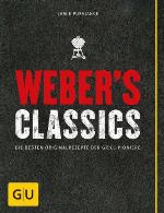 Weber's Classics Die besten Originalrezepte der Grill-Pioniere
