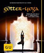 Götter-Yoga Körper und Geist stärken mit der himmlischen Kraft der indischen Götter