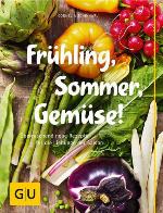Frühling, Sommer, Gemüse! Überraschend neue Rezepte für die Lieblinge der Saison