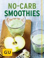 NoCarb-Smoothies Schlank auf Knopfdruck - leckere Smoothies mit Satt-Hormonen
