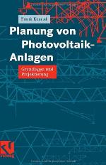 Planung von Photovoltaik-Anlagen Grundlagen und Projektierung ; mit 16 Tabellen