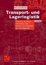 Transport- und Lagerlogistik Planung, Struktur, Steuerung und Kosten von Systemen der Intralogistik ; mit 38 Tabellen
