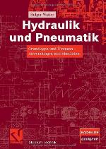 Hydraulik und Pneumatik Grundlagen und Übungen - Anwendungen und Simulation ; mit 23 Tabellen ; [Bachelor geeignet!]