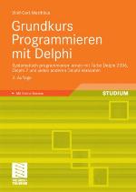 Grundkurs Programmieren mit Delphi : systematisch programmieren lernen mit Turbo Delphi 2006, Delphi 7 und vielen anderen Delphi-Versionen